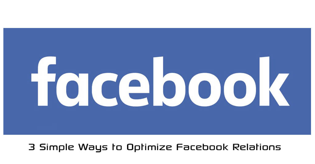 3 Simple Ways to Optimize Facebook Relations